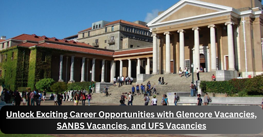 unlock-exciting-career-opportunities-with-glencore-vacancies,-sanbs-vacancies,-and-ufs-va